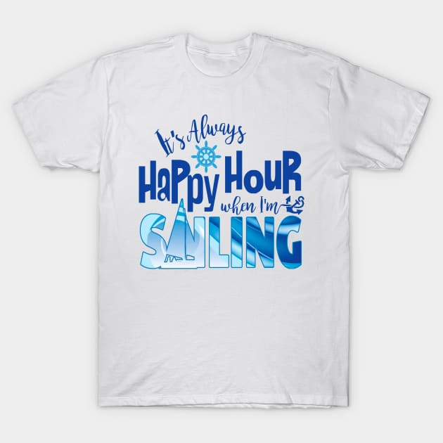 Happy Hour When Sailing T-Shirt by Sailfaster Designs